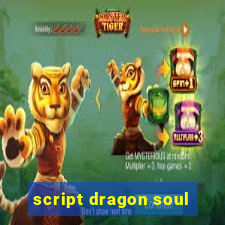 script dragon soul